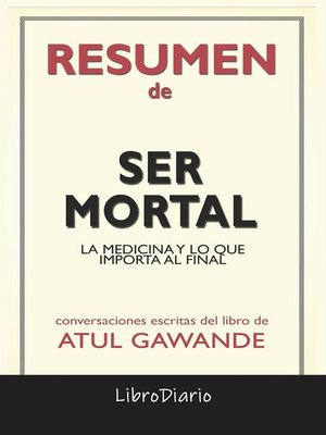 cover image of Ser Mortal--La Medicina Y Lo Que Importa Al Final de Atul Gawande--Conversaciones Escritas